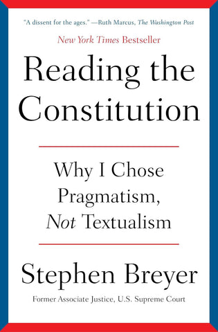 Reading the Constitution Why I Chose Pragmatism, Not Textualism