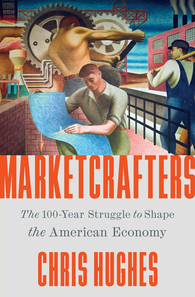 Marketcrafters: The 100-Year Struggle to Shape the American Economy