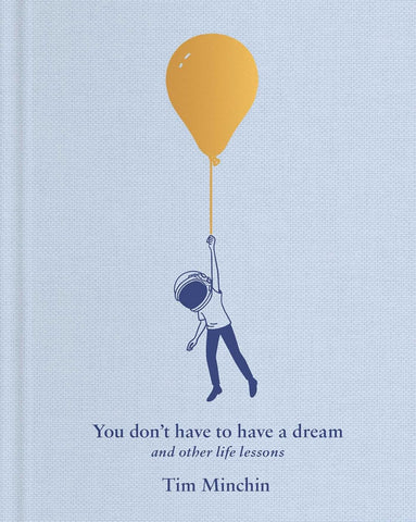 You Don't Have to Have a Dream: And Other Life Lessons
