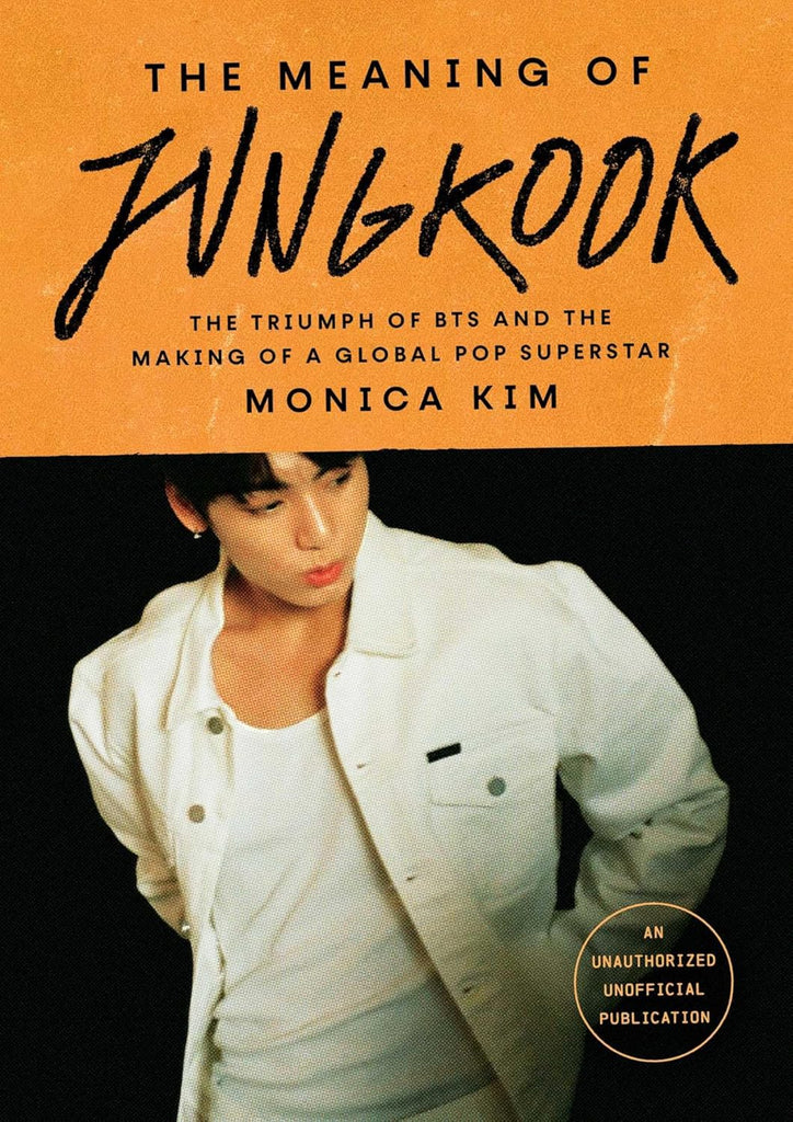 Meaning of Jungkook: The Triumph of Bts and the Making of a Global Pop Superstar
