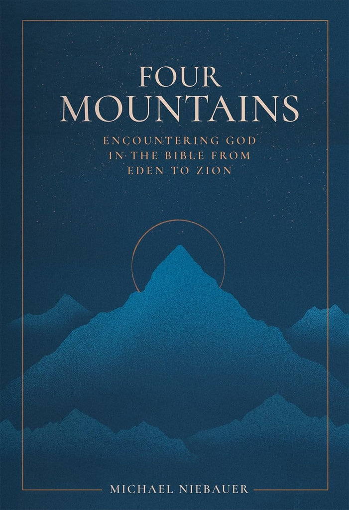 Four Mountains Encountering God in the Bible from Eden to Zion