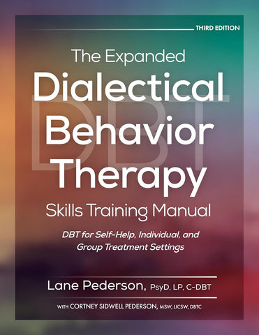 Expanded Dialectical Behavior Therapy Skills Training Manual, 3rd Edition