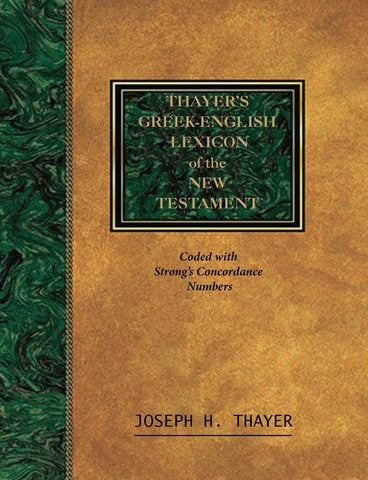 Thayer's Greek-English Lexicon of the New Testament Coded With the Numbering System from Stron's Exhausive Concordance of the Bible