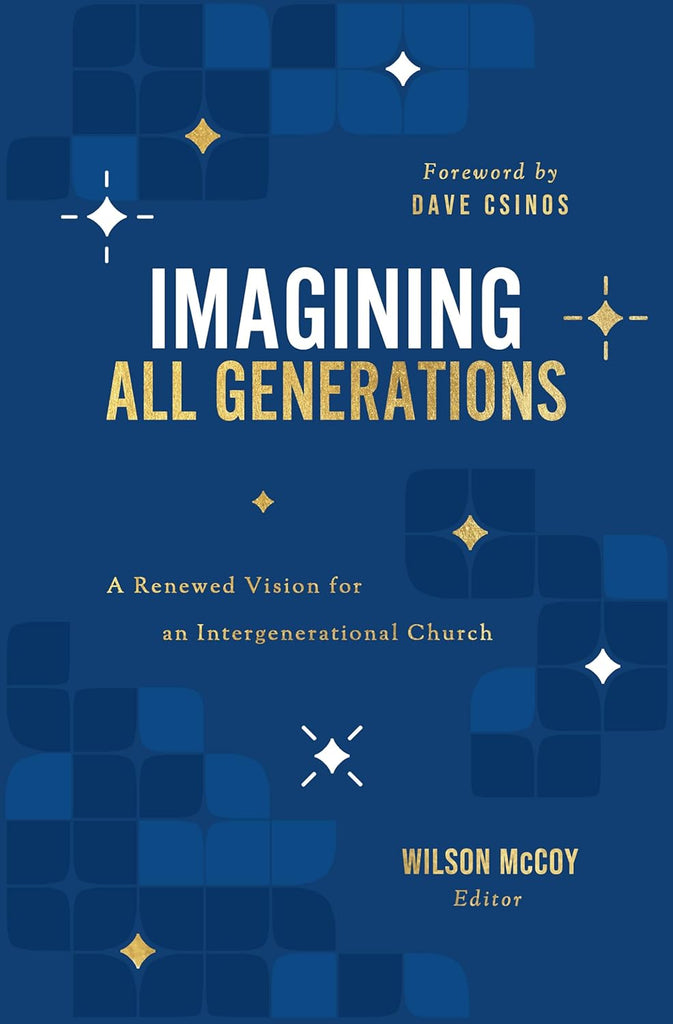 Imagining All Generations A Renewed Vision for an Intergenerational Church