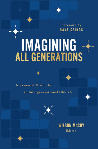 Imagining All Generations A Renewed Vision for an Intergenerational Church