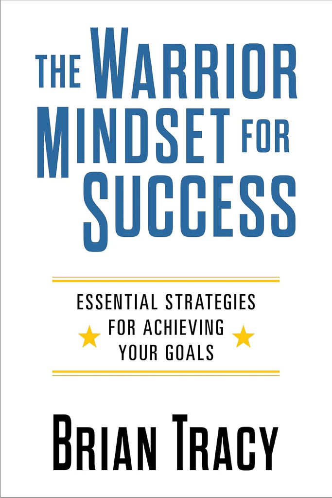 Warrior Mindset for Success Essential Strategies for Achieving Your Goals