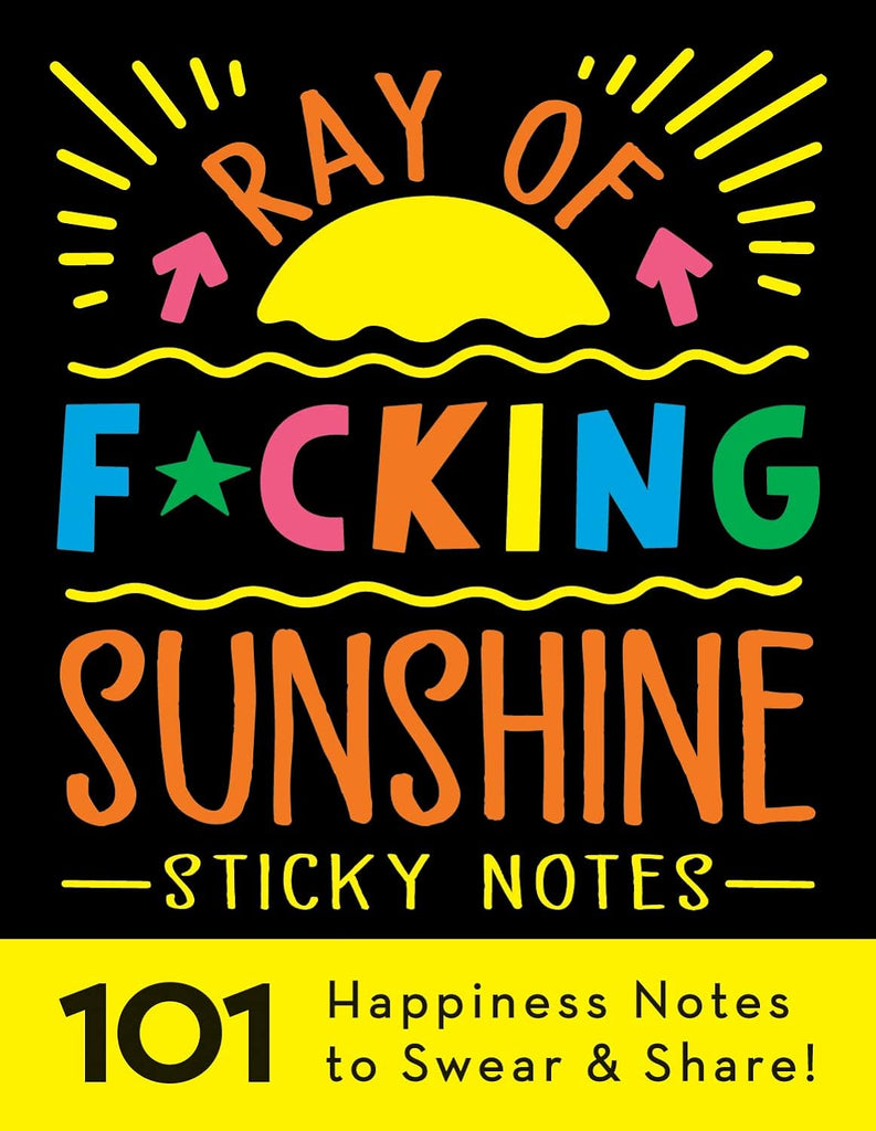 Ray of F*cking Sunshine Sticky Notes 101 Happiness Notes to Swear and Share