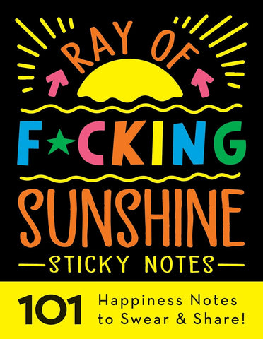 Ray of F*cking Sunshine Sticky Notes 101 Happiness Notes to Swear and Share