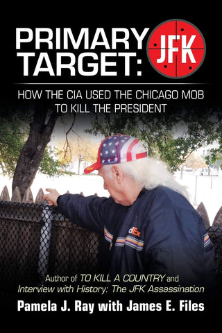 Primary Target: JFK - HOW THE CIA USED THE CHICAGO MOB TO KILL THE PRESIDENT: Author of TO KILL A COUNTY and Interview with History: The JFK Assassina