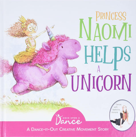 Princess Naomi Helps a Unicorn: A Dance-It-Out Creative Movement Story for Young Movers (Once Upon a Dance)