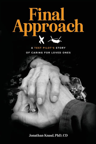 Final Approach A Test Pilot's Story of Caring for Loved Ones