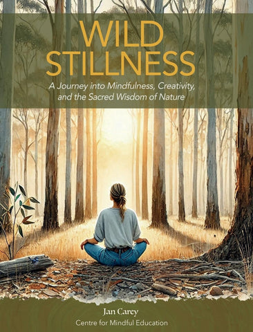 Wild Stillness A Journey into Mindfulness, Creativity, and the Sacred Wisdom of Nature