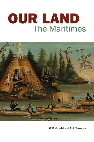 Our Land The Maritimes (With a New Preface by G.P. Gould)