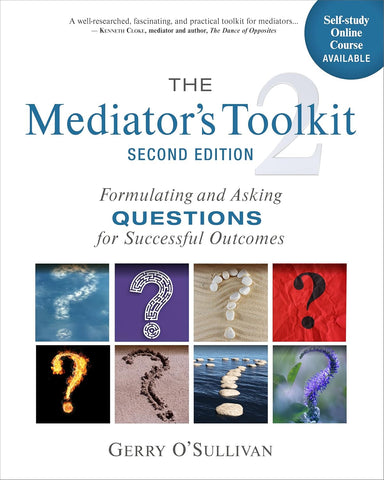 Mediator's Toolkit, Second Edition Formulating and Asking Questions for Successful Outcomes