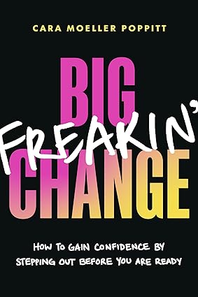 Big Freakin' Change How to Gain Confidence by Stepping Out Before You Are Ready