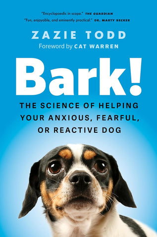 Bark! The Science of Helping Your Anxious, Fearful, or Reactive Dog