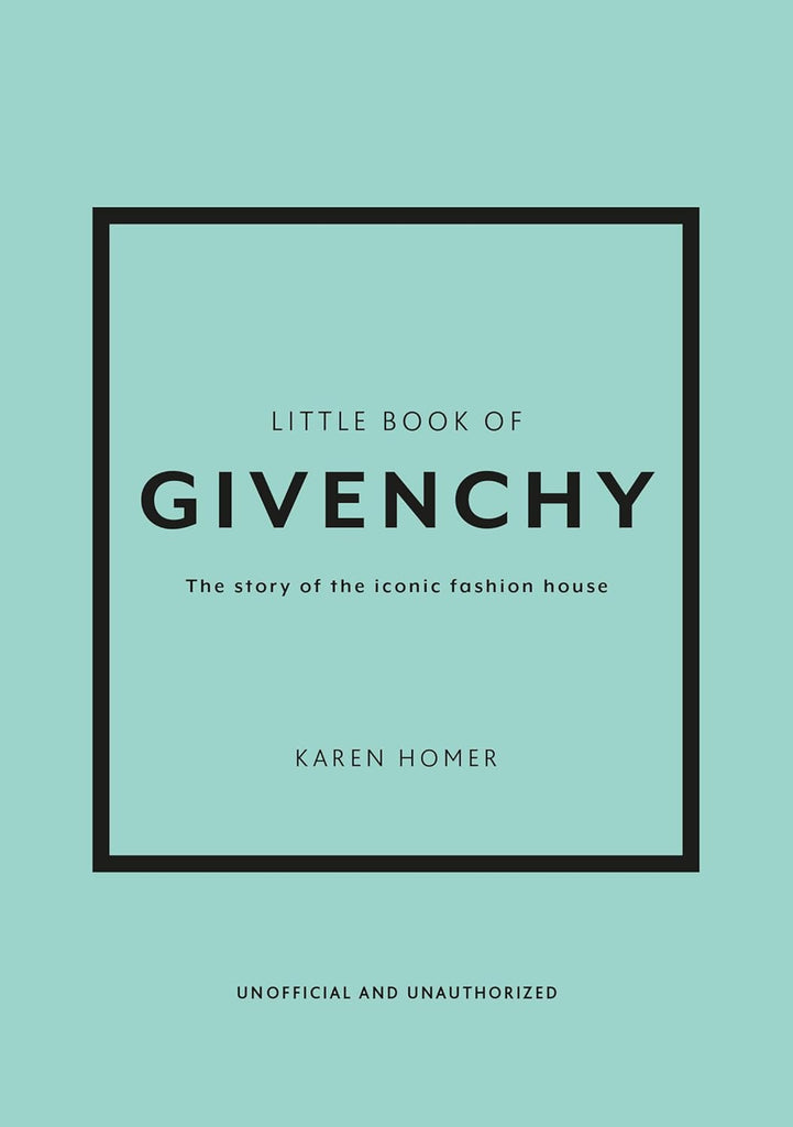 Little Book of Givenchy: The Story of the Iconic Fashion House