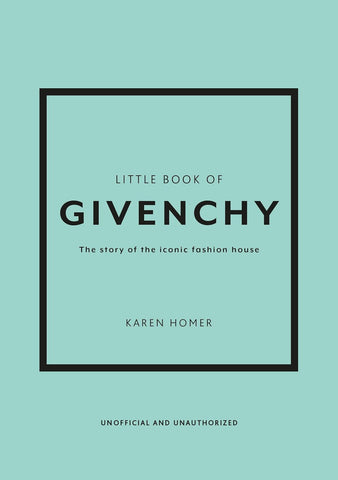 Little Book of Givenchy: The Story of the Iconic Fashion House