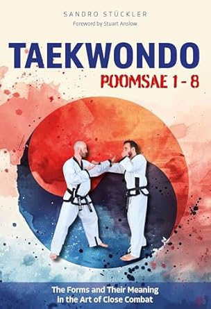 Taekwondo Poomsae 1-8 The Forms and Their Meaning in the Art of Close Combat