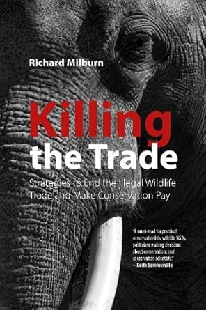 Killing the Trade Strategies to End the Illegal Wildlife Trade and Make Conservation Pay
