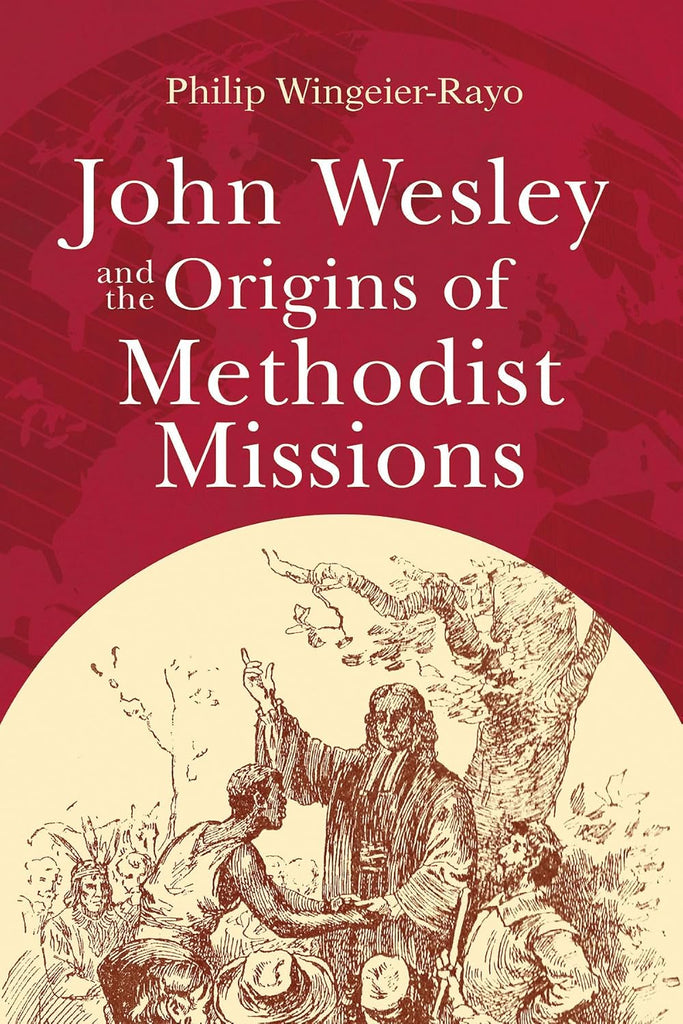 John Wesley and the Origins of Methodist Missions (John Wesley and the Origins of Methodist Missions)
