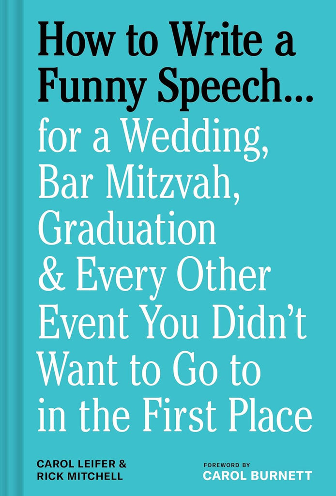 How to Write a Funny Speech . . . For a Wedding, Bar Mitzvah, Graduation & Every Other Event You Didn't Want to Go to in the First Place