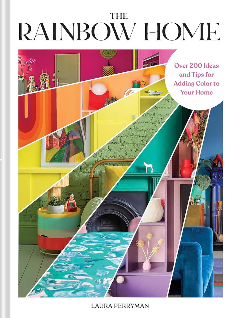 Rainbow Home: Over 200 Ideas and Tips for Adding Color to Your Home