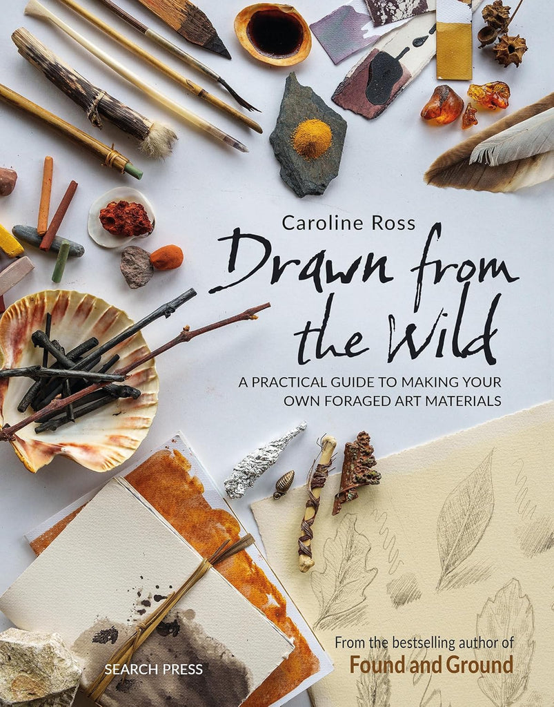 Drawn from the Wild A Practical Guide to Making Your Own Foraged Art Materials