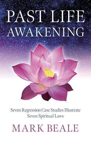 Past Life Awakening Seven Regression Case Studies Illustrate Seven Spiritual Laws