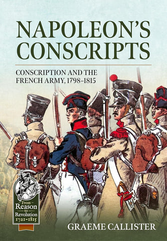 Napoleon's Conscripts Conscription and the French Army, 1798-1815