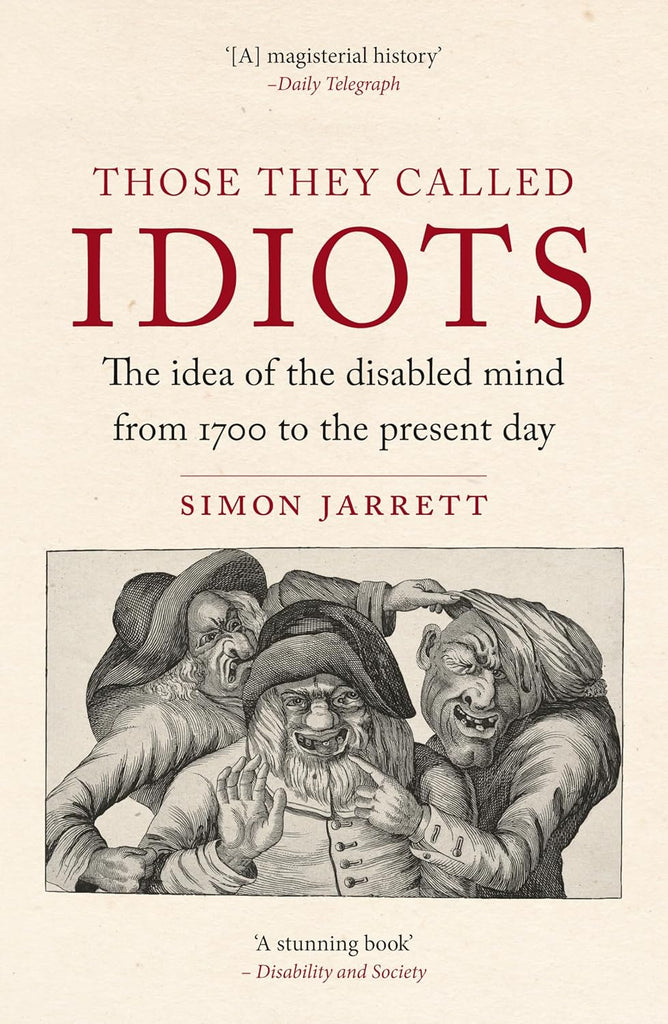 Those They Called Idiots The Idea of the Disabled Mind from 1700 to the Present Day