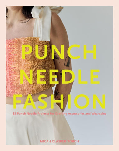 Punch Needle Fashion 15 Punch Needle Projects for Crafting Accessories and Wearables