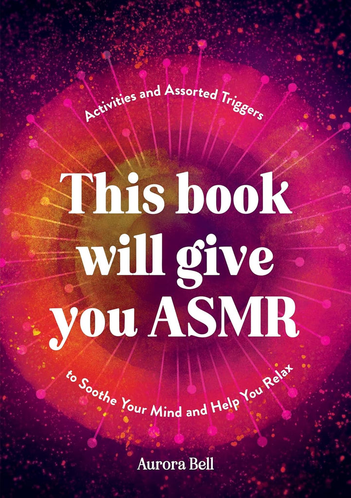 This Book Will Give You Asmr Activities and Assorted Triggers to Soothe Your Mind and Help You Relax