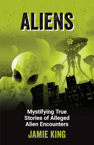 Aliens Mystifying True Stories of Alleged Alien Encounters