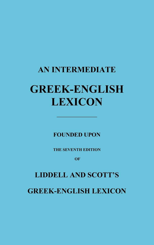 Intermediate Greek-English Lexicon: Founded Upon the Seventh Edition of Liddell and Scott's Greek-English Lexicon