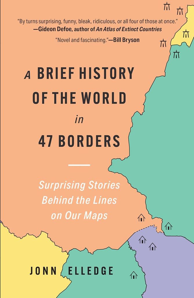 Brief History of the World in 47 Borders: Surprising Stories Behind the Lines on Our Maps