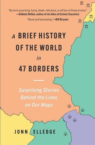 Brief History of the World in 47 Borders: Surprising Stories Behind the Lines on Our Maps