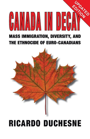 Canada In Decay Mass Immigration, Diversity, and the Ethnocide of Euro-Canadians (Third - April 2021)