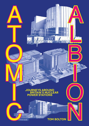 Atomic Albion Journeys Around Britain's Nuclear Power Stations