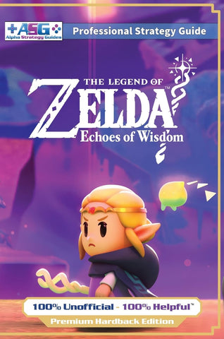 Legend of Zelda Echoes of Wisdom Strategy Guide Book (Full Color Premium Hardback): 100% Unofficial - 100% Helpful Walkthrough