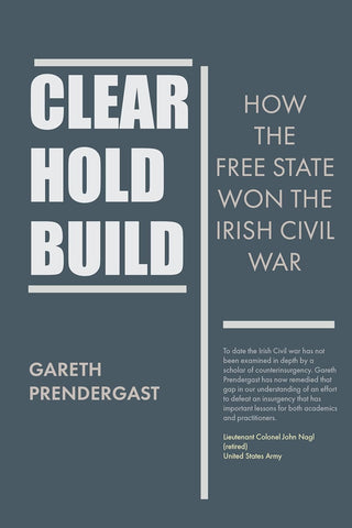 Clear, Hold, Build How the Free State Won the Irish Civil War
