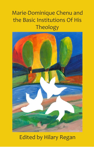 Marie-Dominique Chenu The Basic Intuitions of His Theology