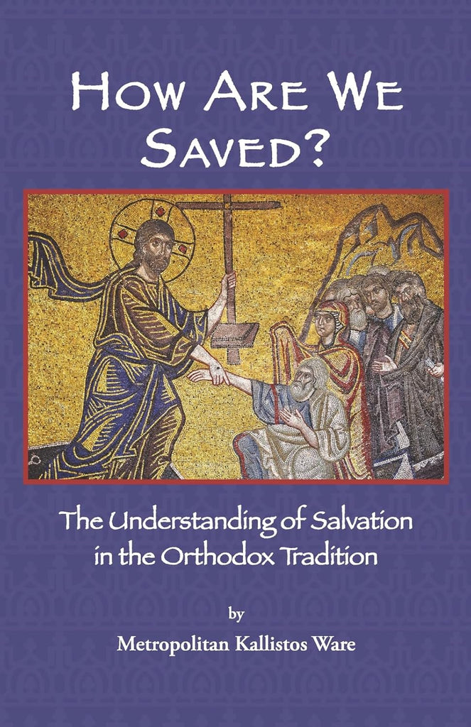 How Are We Saved?: The Understanding of Salvation in the Orthodox Tradition
