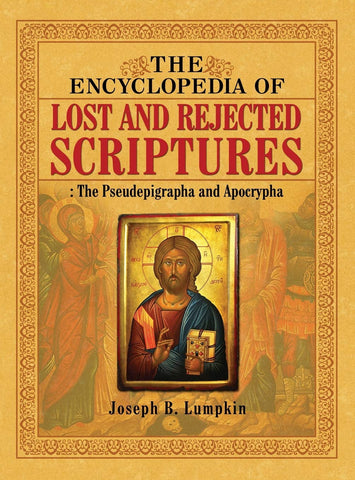 Encyclopedia of Lost and Rejected Scriptures: The Pseudepigrapha and Apocrypha