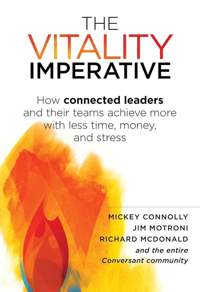 Vitality Imperative: How Connected Leaders and Their Teams Achieve More with Less Time, Money, and Stress
