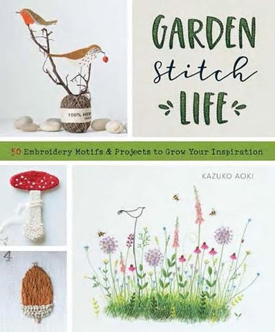 Garden Stitch Life 50 Embroidery Motifs and Projects to Grow Your Inspiration