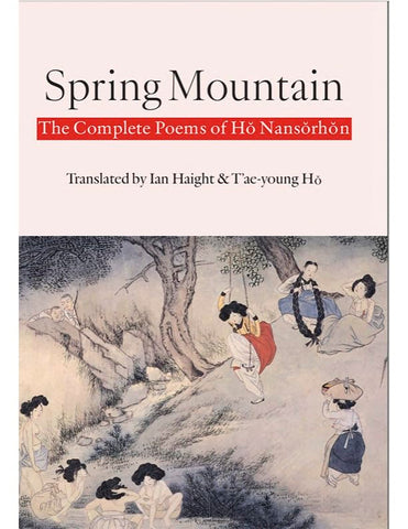 Spring Mountain The Complete Poems of Ho Nansorhon Poems of Ho Nansorhon