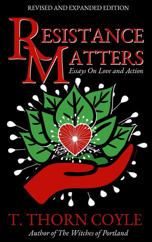 Resistance Matters Essays on Love and Action