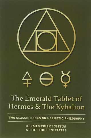 Emerald Tablet of Hermes & The Kybalion: Two Classic Books on Hermetic Philosophy