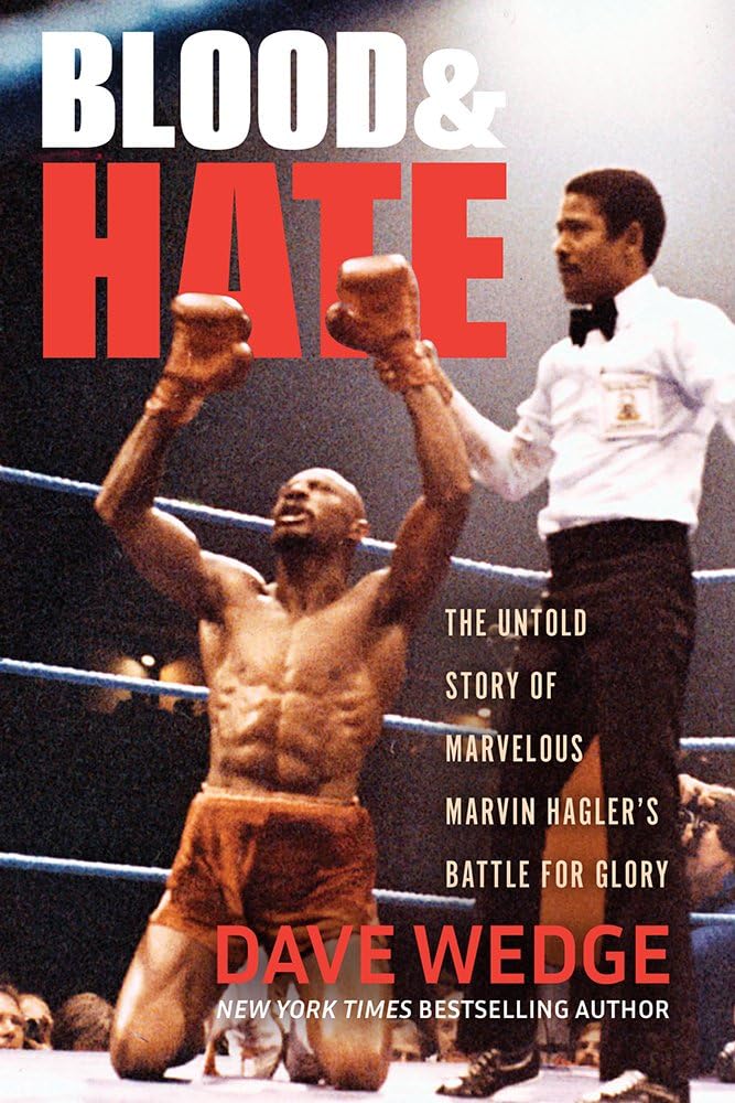 Blood & Hate The Untold Story of Marvelous Marvin Hagler's Battle for Glory